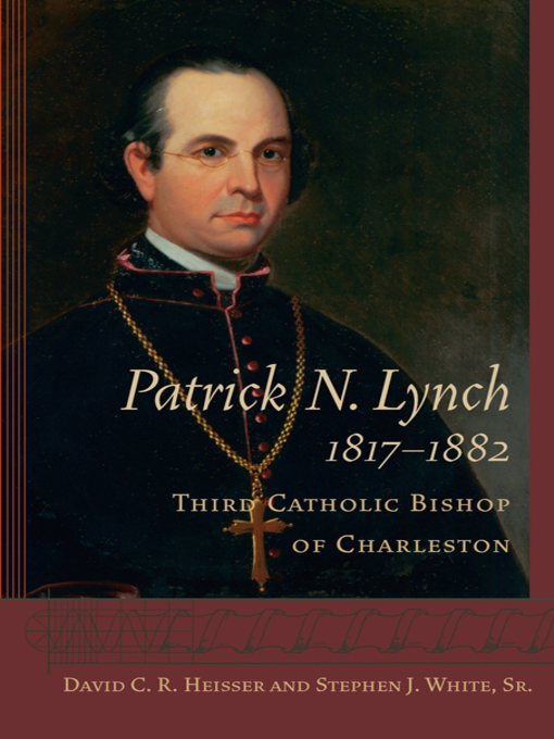 Title details for Patrick N. Lynch, 1817-1882 by David C. R. Heisser - Available